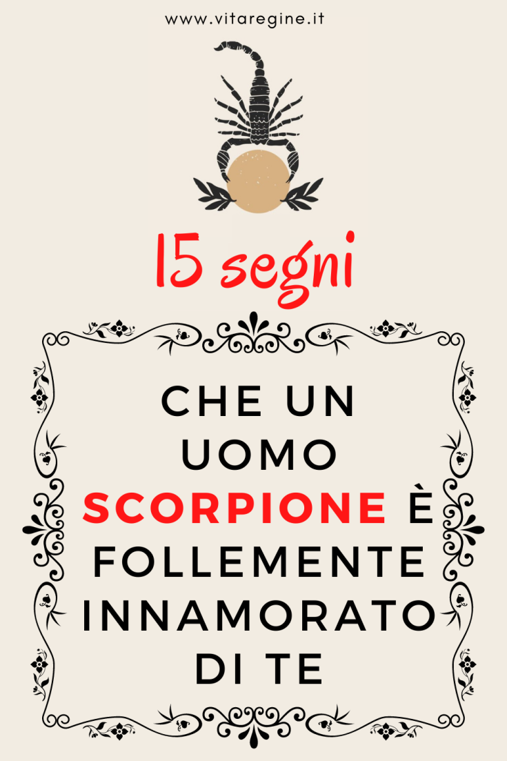 15 segni che un uomo Scorpione è follemente innamorato di te - La Vita