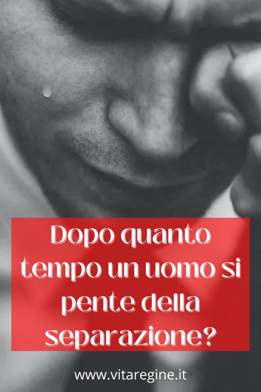 Dopo quanto tempo un uomo si pente della separazione? La Vita Delle Regine