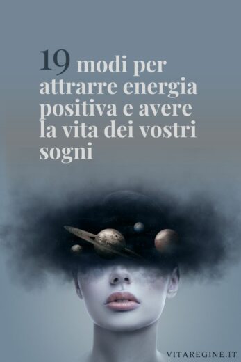 19 modi per attrarre energia positiva e avere la vita dei vostri sogni ...