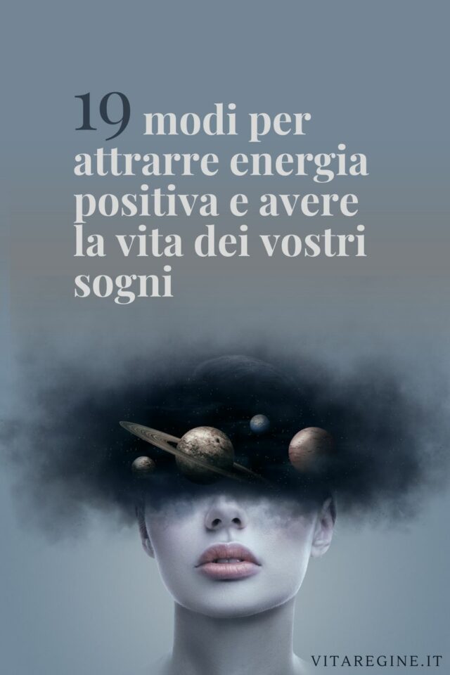 19 modi per attrarre energia positiva e avere la vita dei vostri sogni ...