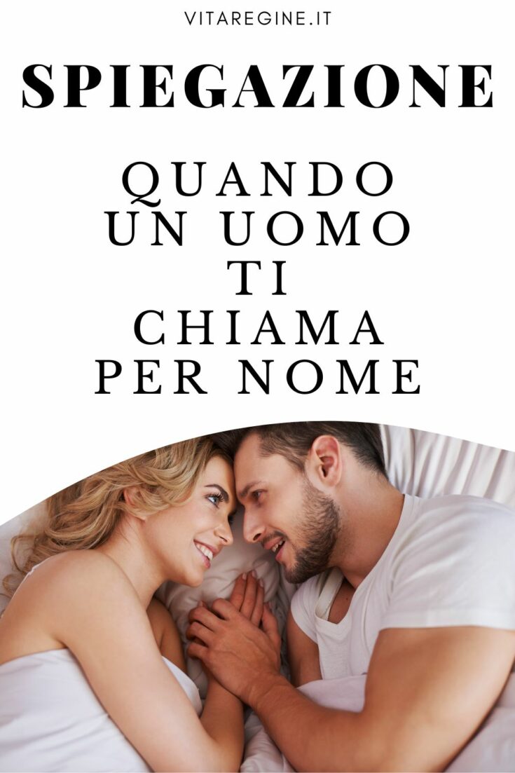 Spiegazione Quando Un Uomo Ti Chiama Per Nome La Vita Delle Regine